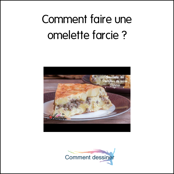 Comment faire une omelette farcie